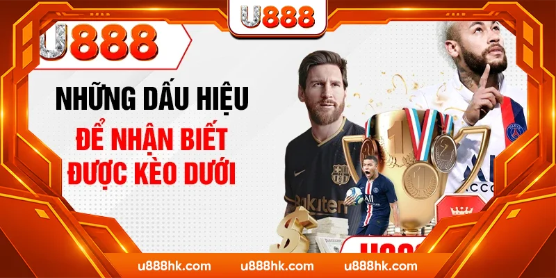 Những dấu hiệu để nhận biết được kèo dưới