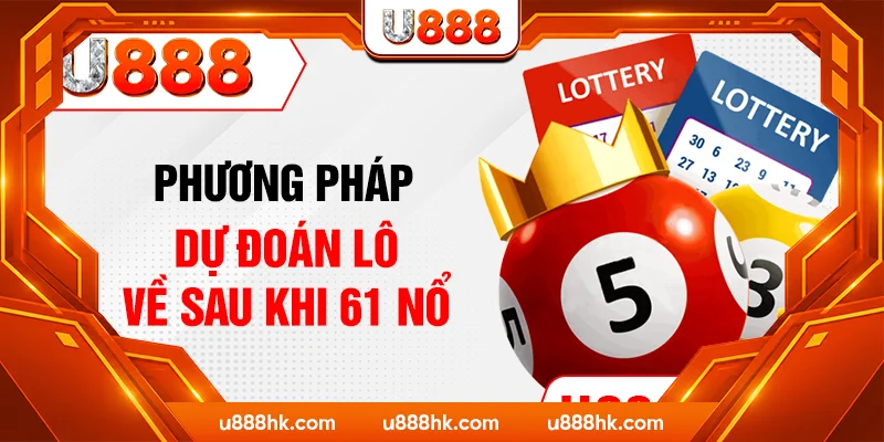 Phương pháp dự đoán lô về sau khi 61 nổ