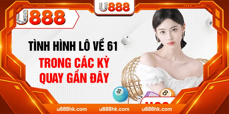 Tình hình lô về 61 trong các kỳ quay gần đây